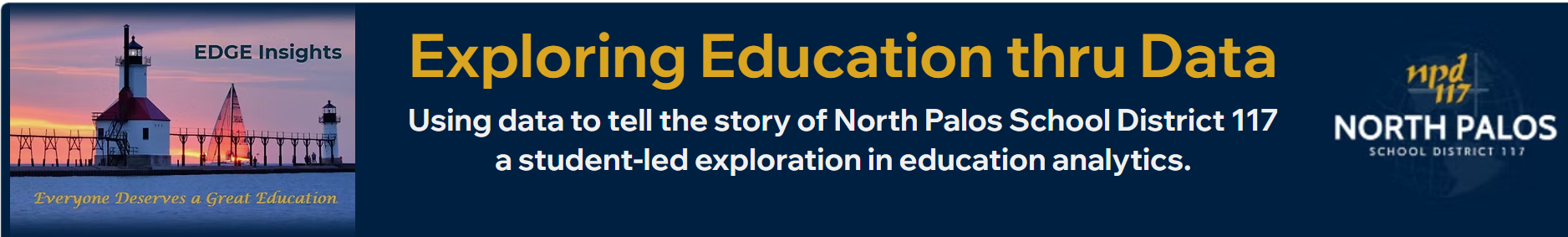 EDGE Insights — Exploring Education thru Data. Using data to tell the story of North Palos School District 117, a student-led exploration in education analytics.